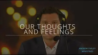 Our Thoughts and Feelings | Andrew Farley