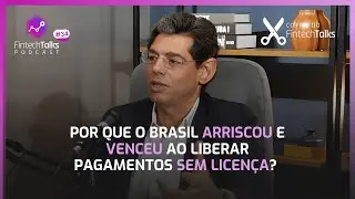 Por que o Brasil arriscou e venceu ao liberar pagamentos sem licen&ccedil;a? [Cortes do FintechTalks]