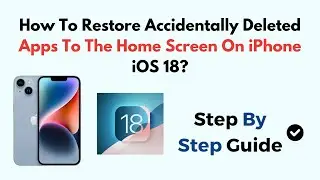 How To Restore Accidentally Deleted Apps To The Home Screen On iPhone iOS 18?