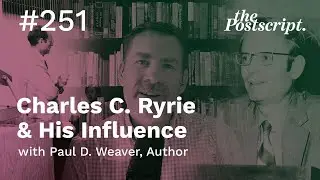 Charles C. Ryrie & His Influence w/ Paul D. Weaver, Author