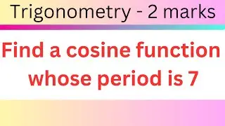 Find a Cosine function whose period is 7 @EAG