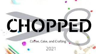 Chopped 2021 with Tiffany McGill Crafting like a boss