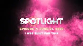 SPOTLIGHT 1.7: I Was Built For This