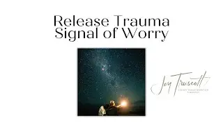 Joy Truscott Talking Energy: Release Trauma Signals - Worry