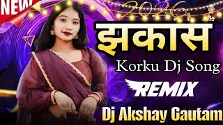 Korku New Song Jhakash झकास Dj Song Dj Akshay Goutam Korku Trending Song #korkusong #korku #adivasi