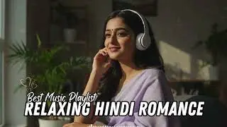 Hindi Romantic Timeless Love | Relaxing Music for Focus & Rest