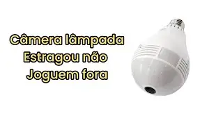 Camera lâmpada estragou ( NÃO JOGA FORA ) 