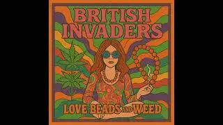 The British Invaders  Love Beads and Weed