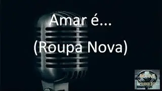 Amar &eacute;... ( Roupa Nova- Playback Karaok&ecirc; )