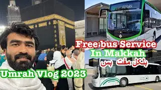 Umrah vlog 2023 - Free Bus service in Makkah - complete Umrah vlog in Detail 🕋