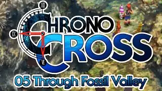 Chrono Cross 05 - Through Fossil Valley