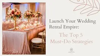 Launch Your Wedding Rental Empire: The Top 5 Must-Do Strategies #weddingindustry #weddingbusiness