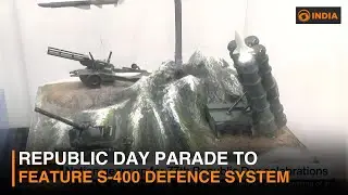 Republic Day parade to feature S-400 defence system | DD India