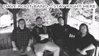 Stay Right Here- Dave Root Band