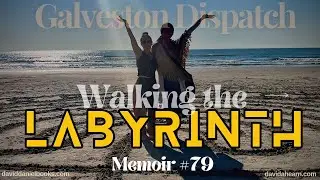 Galveston Dispatch: Walking the Labyrinth