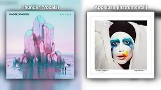 Thunder & Applause | Imagine Dragons & Lady Gaga Mashup