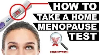 HOW TO TAKE A HOME MENOPAUSE TEST - XTREME TRUTH (IDENTIFY MENOPAUSE SYMPTOMS-MENOPAUSE HOME TEST)