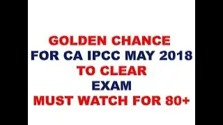 CLEAR CA IPCC EXAM IPCC MAY 2018 GOLDEN CHNACE MUST WATCH TILL END