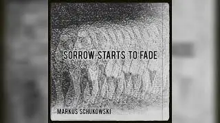 Markus Schukowski - Sorrow Starts To Fade (Official Audio)