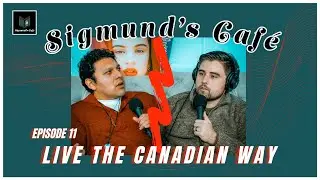 Live The Canadian Way| Ep. 11 | Unlearn: 101 Simple Truths For A Better Life| Sigmund's Caf&eacute;