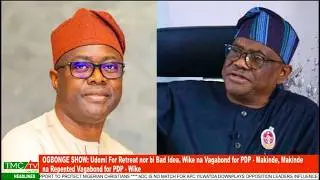 OGBONGE SHOW: Wike na Vagabond for PDP - Makinde, Makinde na Repented Vagabond for PDP - Wike....