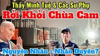 Trực Tiếp Thầy Minh Tuệ & Các Sư Phụ Rời Khỏi Chùa Cam? Nguyên Nhân = Nhân Duyên? #thienchiukho