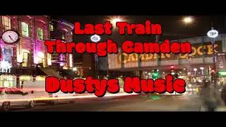 Last Train Through Camden