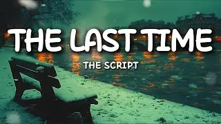 The Script – The Last Time (Lyrics) | Emotional Goodbye