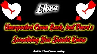 Libra Tarot Love Reading January 2022 Unexpected Come Back, but There's Something You Should Know
