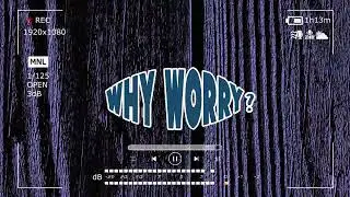 WHY WORRY ? - BAGGA | 9MM