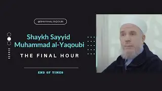 Final Hour - Shaykh Sayyid Muhammad al-Yaqoubi