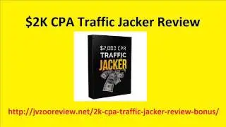 $2K CPA Traffic Jacker Review And Bonus