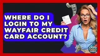 Where Do I Login To My Wayfair Credit Card Account? - Crazy About Credit Cards