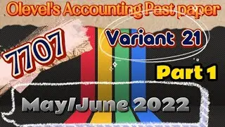 Olevel's Accounting 7707 past paper May/june 2022 paper 21 (Part 1)