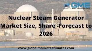 Nuclear Steam Generator Market Size, Share - Forecast to 2026