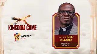 PASTOR S.O. OLADELE || 1ST SESSION || WOFBEC 2026 || THY KINGDOM COME || 8TH JAN 2026