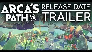Arca's Path VR - Release Date Trailer | PSVR, Oculus, Steam VR, Viveport