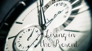 Living in the Present