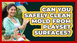 Can You Safely Clean Mold From Playset Surfaces?