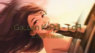 GaLLan KaRdi - LoFi song║Bollywood song║slowed reverb║