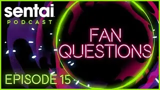 Sentai Podcast Episode 15: Fan Questions