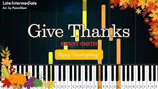 [Late-Intermediate] Give Thanks - Henry Smith | Piano Tutorial
