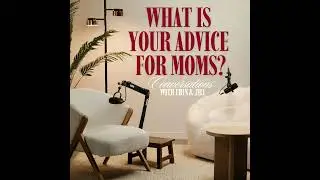 Conversations with Erin & Jill - What is your advice for moms?
