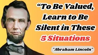 &ldquo;To Be Valued, Learn to Be Silent in These 5 Situations | Abraham Lincoln Wisdom&rdquo;