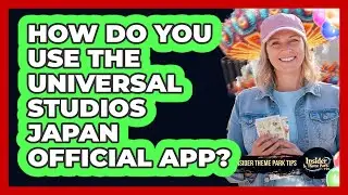 How Do You Use The Universal Studios Japan Official App? - Insider Theme Park Tips