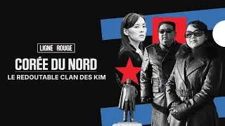 LIGNE ROUGE - Cor&eacute;e du Nord: le redoutable clan des Kim