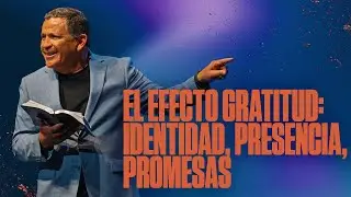 El Efecto Gratitud: Identidad, Presencia, Promesas || Ramon Medina
