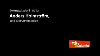 Skolmatsakademin m&ouml;ter: Anders Holmstr&ouml;m, kock p&aring; Brunnsboskolan i G&ouml;teborg