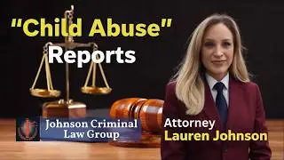 Child Abuse Reports | Johnson Criminal Law Group