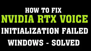 How To Fix NVIDIA RTX Voice Initialization Failed (No Speaker/ Mic Present) Error || Windows 10/8/7